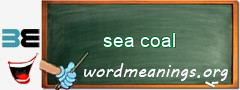 WordMeaning blackboard for sea coal